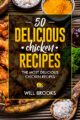 50 Delicious Chicken Recipes: the most delicious chicken recipes