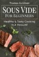 Sous Vide For Beginners: Healthy & Tasty Cooking – In a Vacuum!