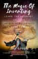 The Magic Of Inventing: Learn The Alchemy Of Your UniqueImpactAbility In Fo...