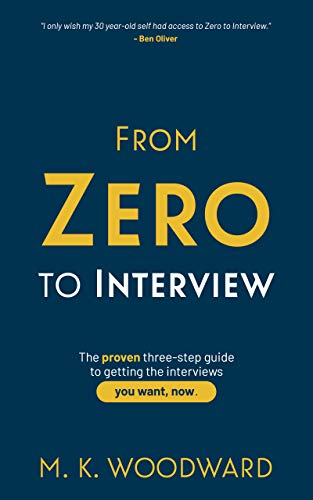From Zero to Interview : The proven three-step guide to getting the interviews you want, now. (The Work Connection Book 1)