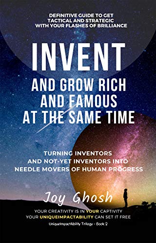 Invent and Grow Rich And Famous At The Same Time: Turning Inventors And Not...