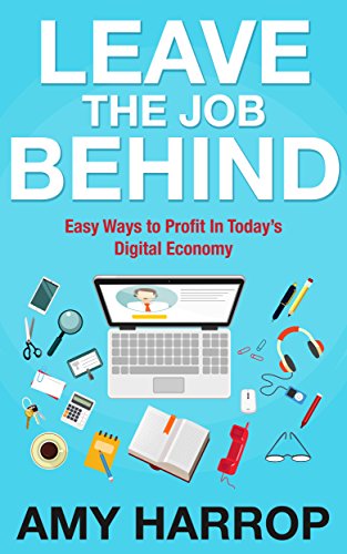 Leave The Job Behind: Easy Ways to Profit In Today’s Digital Economy