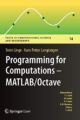 Programming for Computations – MATLAB/Octave: A Gentle Introduction to Numerical Simulations with MATLAB/Octave (Texts in Computational Science and Engineering Book 14) 1st ed. 2016