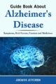 GUIDE BOOK ABOUT ALZHEIMER’S DISEASE : Symptoms, Risk Factors, Exercise a...