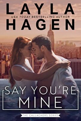 Say You’re Mine: A Rockstar Romance (The Gallaghers)