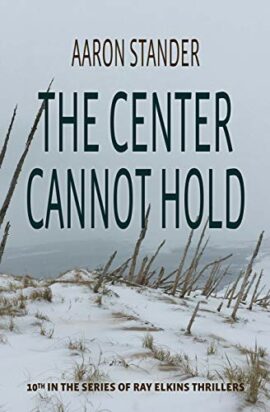 The Center Cannot Hold: A Ray Elkins Thriller