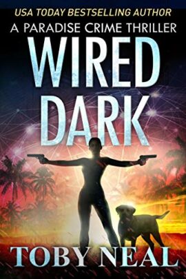 Wired Dark: Vigilante Justice Thriller Series (Paradise Crime Thrillers Book 4)