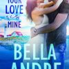 Your Love Is Mine Bella Andre's books