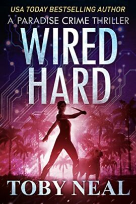 Wired Hard: Vigilante Justice Thriller Series (Paradise Crime Thrillers Book 3)