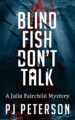 Blind Fish Don’t Talk: A Julia Fairchild Mystery