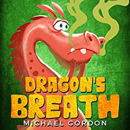 Dragon’s Breath: (Children Books About Dragon, picture, preschool, ages 3 5, kids books) (Emotions & Feelings Book 1)