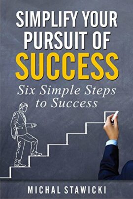 Simplify Your Pursuit of Success (Six Simple Steps to Success Book 1)