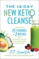 The 14-Day New Keto Cleanse: Lose Up to 15 Pounds in 2 Weeks with Delicious...