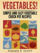VEGETABLES!: Simple and Easy Vegetable Crock Pot Recipes