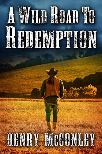 A Wild Road to Redemption: A Historical Western Adventure Book