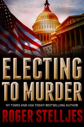 Electing To Murder: A compelling crime thriller (Mac McRyan Mystery Thrille...