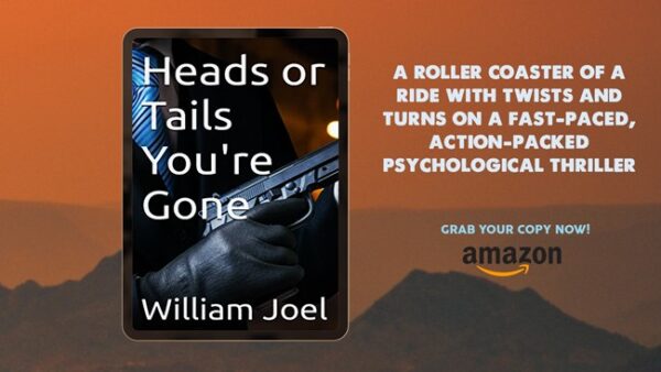 Heads or Tails You're Gone by Author William Joel