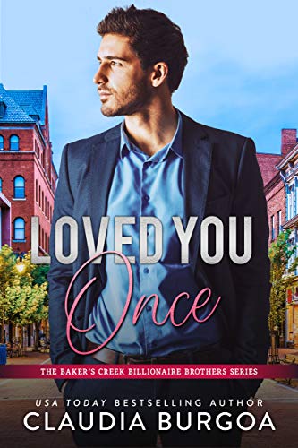 Loved You Once (The Baker’s Creek Billionaire Brothers Book 1)