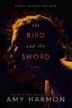 The Bird and the Sword (The Bird and the Sword Chronicles Book 1)