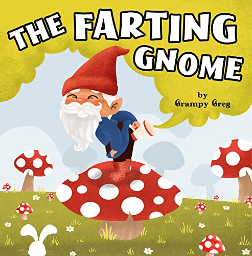 The Farting Gnome: Funny Rhyming Story Picture Book For Children & Early Readers Who Love to Toot