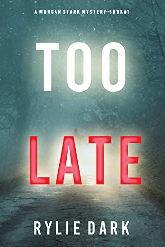 Too Late (A Morgan Stark FBI Suspense Thriller—Book 1)