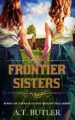 Frontier Sisters: An Oregon Trail Adventure (Courage on the Oregon Trail Se...