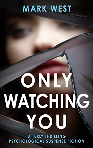 ONLY WATCHING YOU: Utterly thrilling psychological suspense fiction