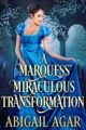 A Marquess’ Miraculous Transformation: A Historical Regency Romance B...