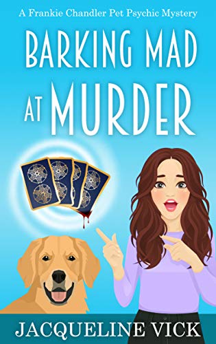 Barking Mad at Murder (A Frankie Chandler Pet Psychic Mystery Book 1)