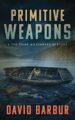 Primitive Weapons: A Tye Caine Wilderness Mystery (Tye Caine Wilderness Mys...