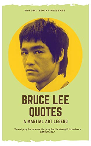 Best Bruce Lee Quotes for Your Life: Life lessons, Biography and memory of a martial art legend Wisdom, Love , Life, Motivation Quote: Life learning guidance from the most significant martial artist