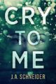 CRY TO ME: An intense romantic suspense thriller