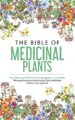 The Bible Of Medicinal Plants: Save Thousands With The Complete Beginners G...