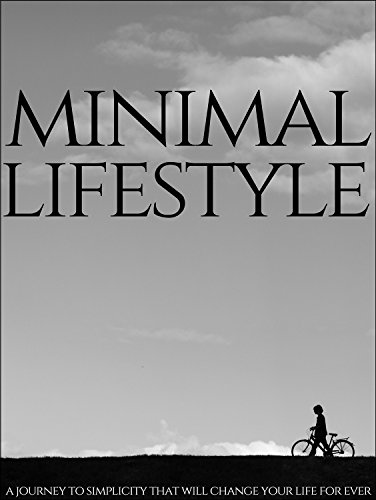 Minimal Lifestyle: A Journey To Simplicity That Will Change Your Life Forever