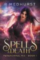 Spells & Death: An Urban Fantasy Novel (Paranormal MI5 Book 1)