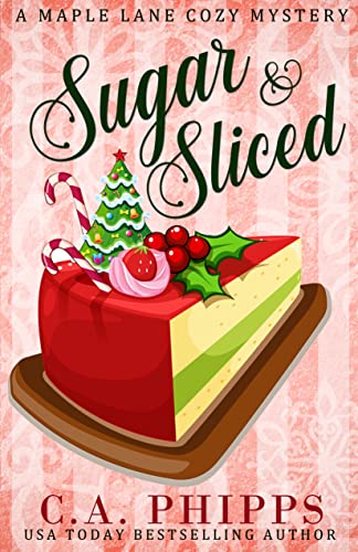 Sugar and Sliced: A Small Town Culinary Cozy Mystery (Maple Lane Mysteries)