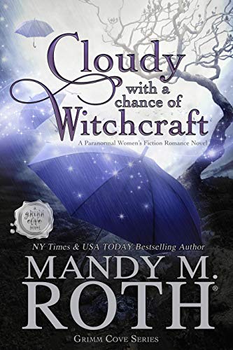 Cloudy with a Chance of Witchcraft: A Paranormal Women’s Fiction Romance Novel (Grimm Cove Book 1)