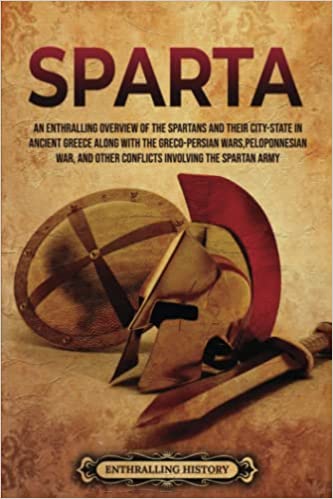 History of Sparta: An Enthralling Guide to the Spartans and the Trojan