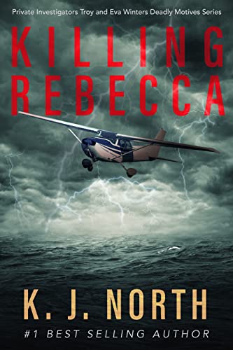 Killing Rebecca: A Gripping Revenge Kidnap Thriller (Private Investigators Troy and Eva Winters Deadly Motives Series Book 1)
