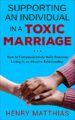 SUPPORTING AN INDIVIDUAL IN A TOXIC MARRIAGE: HOW TO COMPASSIONATELY HELP S...