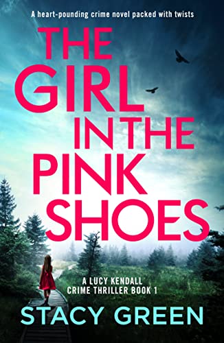 The Girl in the Pink Shoes: A heart-pounding crime novel packed with twists (A Lucy Kendall Crime Thriller Book 1)