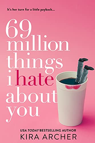 69 Million Things I Hate About You by USA Today Bestselling Author Kira Archer