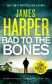 Bad To The Bones: An absolutely gripping crime thriller with a massive twis...