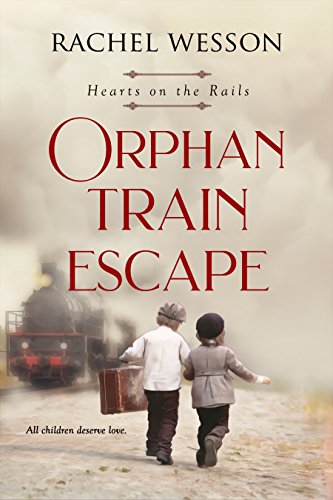 Orphan Train Escape: The Orphan Train Series (Hearts On The Rails Book 1)