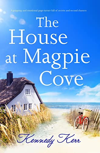 The House at Magpie Cove by USA Today Bestselling Author Kennedy Kerr