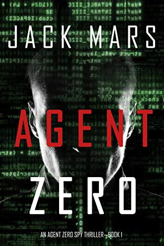 Agent Zero Spy Thriller by USA Today Bestselling Author Jack Mars
