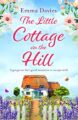 The Little Cottage on the Hill: A gorgeous feel good romance to escape with (The Little Cottage Series Book 1)