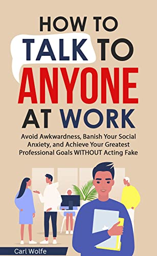 How to Talk to Anyone at Work Avoid Awkwardness Banish Social Anxiety