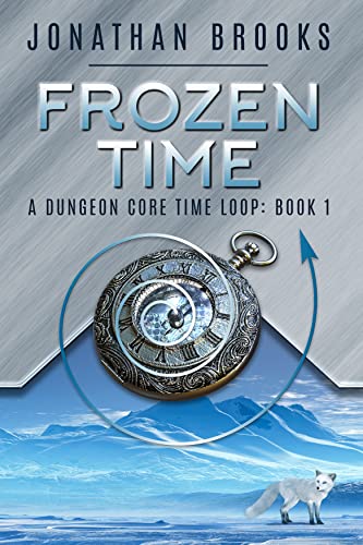Frozen Time: A Dungeon Core Time Loop (Time Core Book 1)