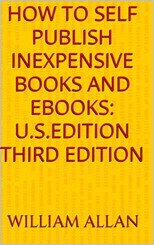 How to Self Publish Inexpensive Books and Ebooks: U.S. Edition, Third Edition